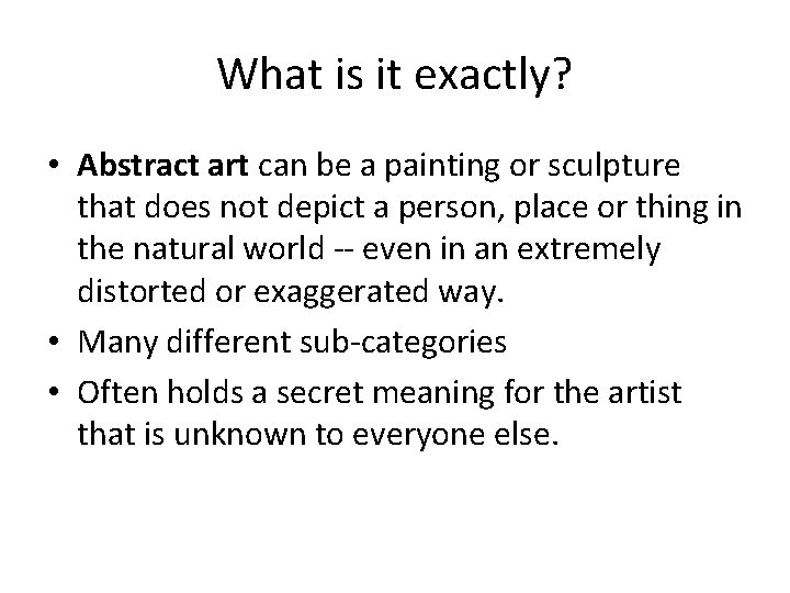 What is it exactly? • Abstract art can be a painting or sculpture that