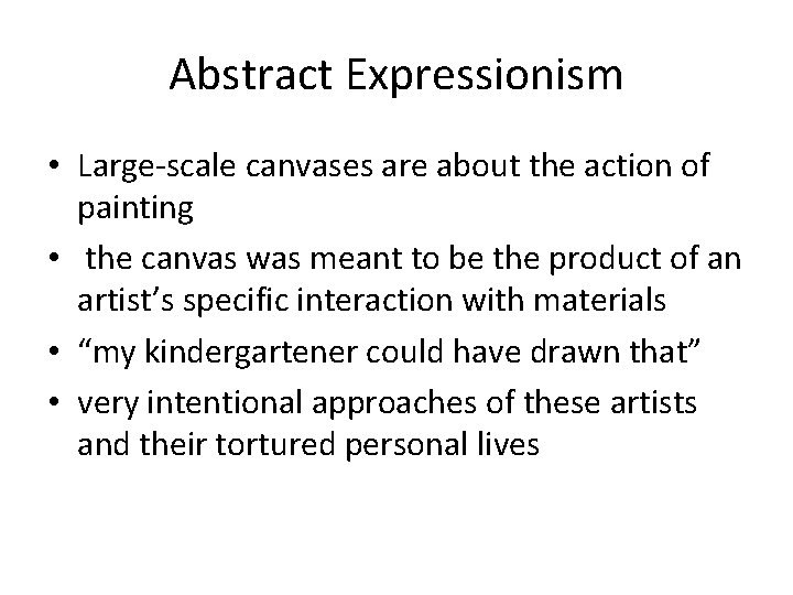 Abstract Expressionism • Large-scale canvases are about the action of painting • the canvas