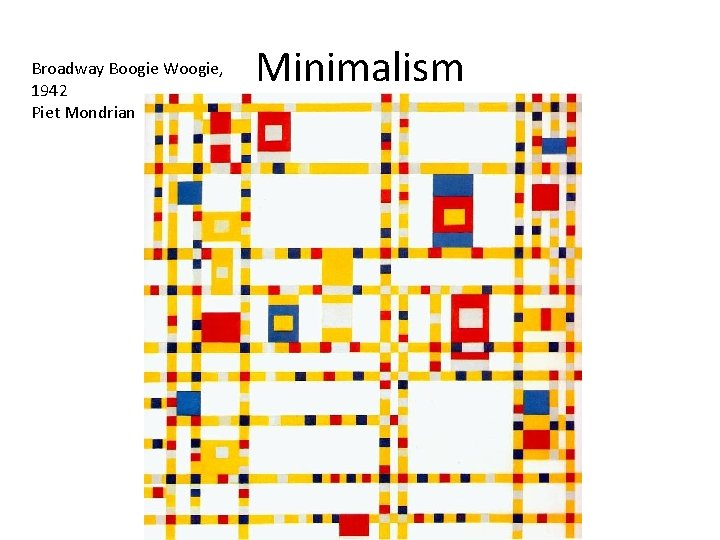 Broadway Boogie Woogie, 1942 Piet Mondrian Minimalism 