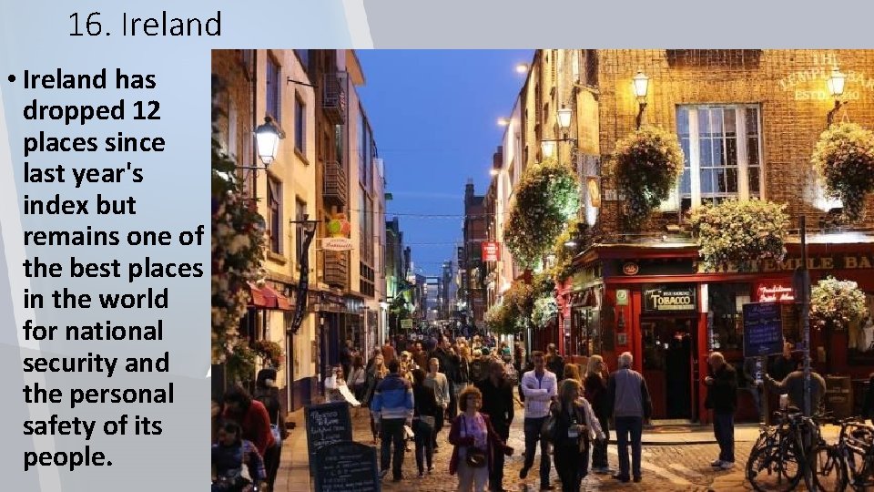 16. Ireland • Ireland has dropped 12 places since last year's index but remains