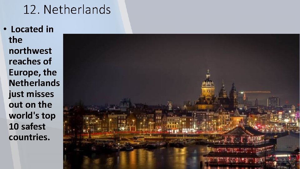 12. Netherlands • Located in the northwest reaches of Europe, the Netherlands just misses