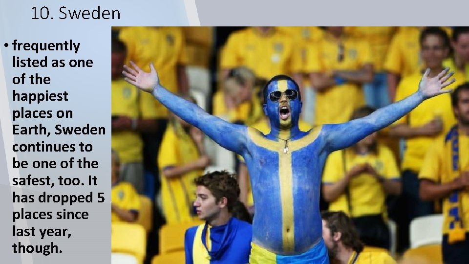10. Sweden • frequently listed as one of the happiest places on Earth, Sweden