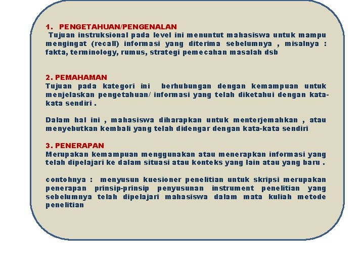 1. PENGETAHUAN/PENGENALAN Tujuan instruksional pada level ini menuntut mahasiswa untuk mampu mengingat (recall) informasi