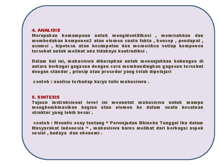 4. ANALISIS Merupakan kemampuan untuk mengidentifikasi , memisahkan dan membedakan komponen 2 atau elemen