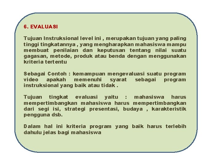 6. EVALUASI Tujuan Instruksional level ini , merupakan tujuan yang paling tinggi tingkatannya ,