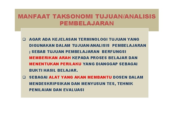 MANFAAT TAKSONOMI TUJUAN/ANALISIS PEMBELAJARAN q AGAR ADA KEJELASAN TERMINOLOGI TUJUAN YANG DIGUNAKAN DALAM TUJUAN/ANALISIS