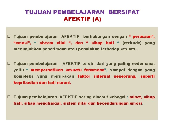 TUJUAN PEMBELAJARAN BERSIFAT AFEKTIF (A) q Tujuan pembelajaran AFEKTIF berhubungan dengan “ perasaan”, “emosi”,