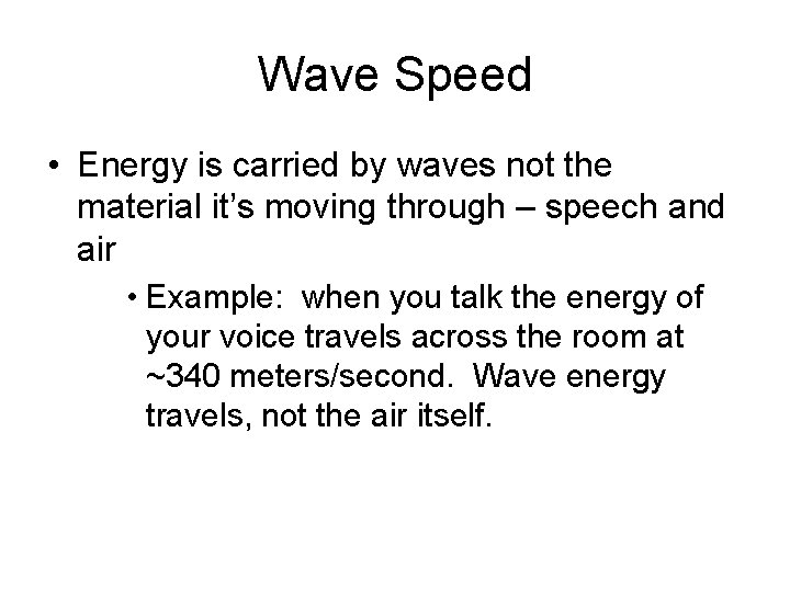 Wave Speed • Energy is carried by waves not the material it’s moving through