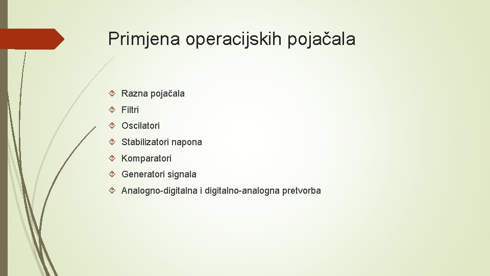 Primjena operacijskih pojačala Razna pojačala Filtri Oscilatori Stabilizatori napona Komparatori Generatori signala Analogno-digitalna i