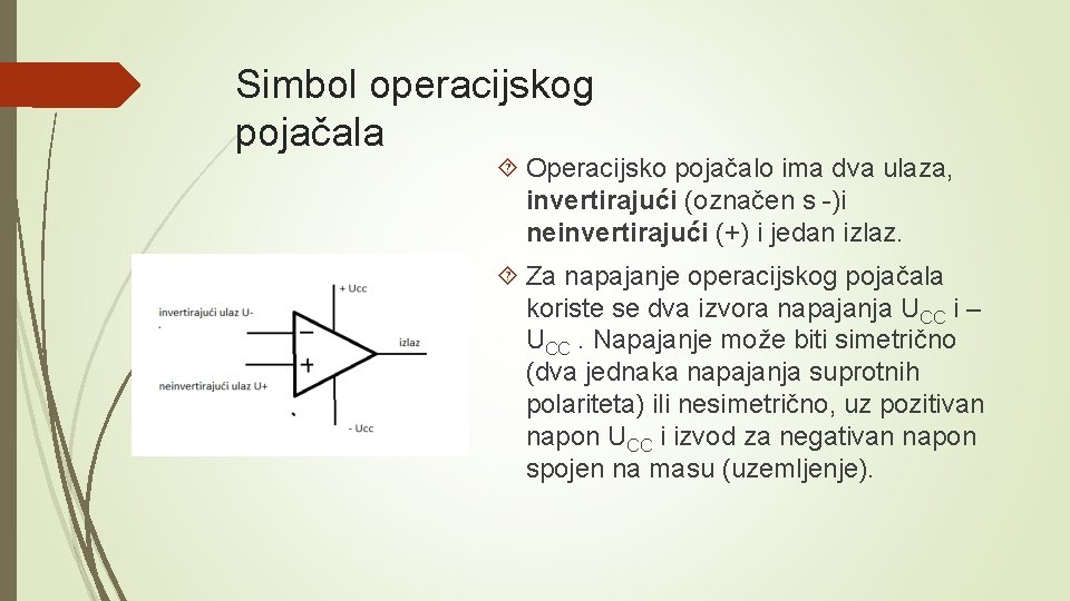 Simbol operacijskog pojačala Operacijsko pojačalo ima dva ulaza, invertirajući (označen s -)i neinvertirajući (+)