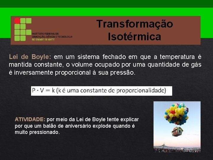 Transformação Isotérmica Lei de Boyle: em um sistema fechado em que a temperatura é