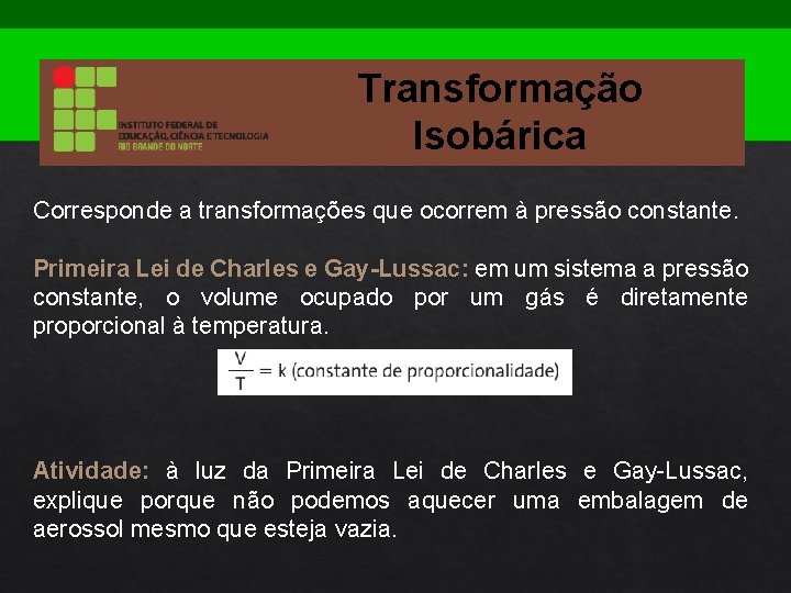 Transformação Isobárica Corresponde a transformações que ocorrem à pressão constante. Primeira Lei de Charles