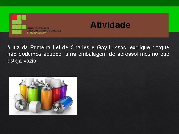 Atividade à luz da Primeira Lei de Charles e Gay-Lussac, explique porque não podemos