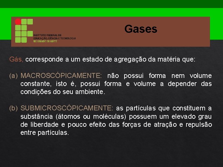 Gases Gás, corresponde a um estado de agregação da matéria que: (a) MACROSCÓPICAMENTE: não