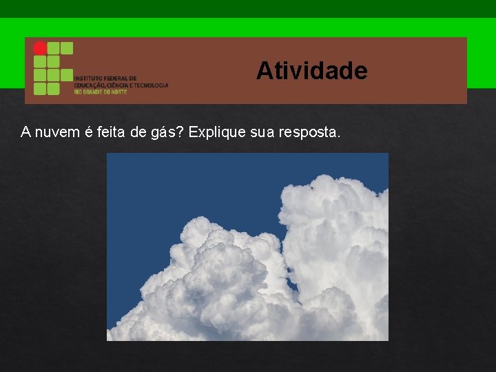 Atividade A nuvem é feita de gás? Explique sua resposta. 