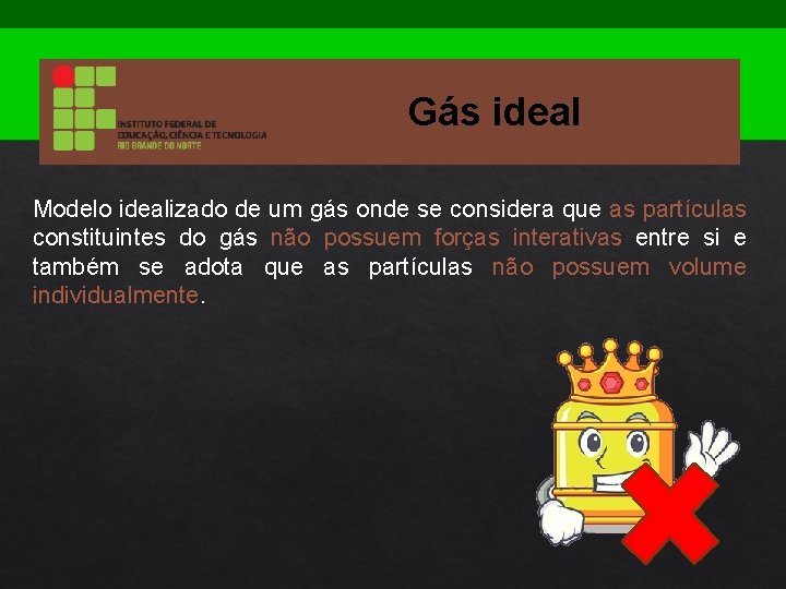 Gás ideal Modelo idealizado de um gás onde se considera que as partículas constituintes
