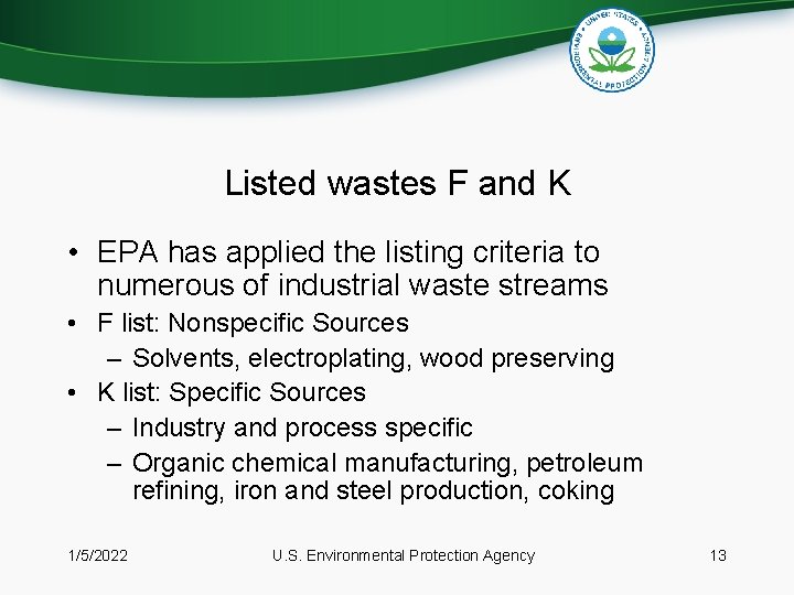 Listed wastes F and K • EPA has applied the listing criteria to numerous