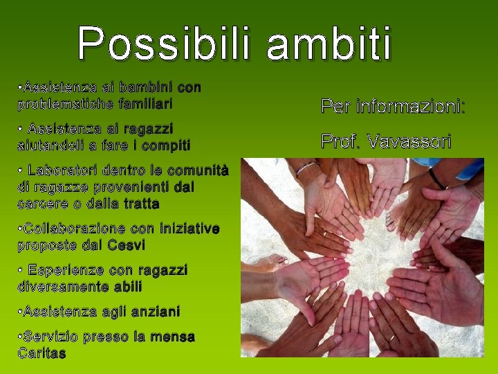 Possibili ambiti • Assistenza ai bambini con problematiche familiari Per informazioni: • Assistenza ai