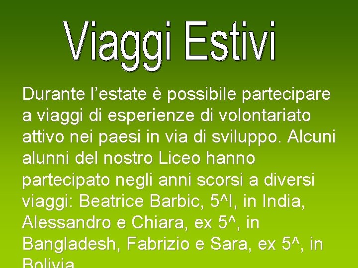 Durante l’estate è possibile partecipare a viaggi di esperienze di volontariato attivo nei paesi