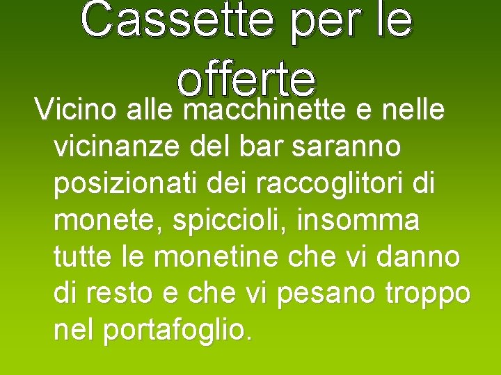 Cassette per le offerte Vicino alle macchinette e nelle vicinanze del bar saranno posizionati