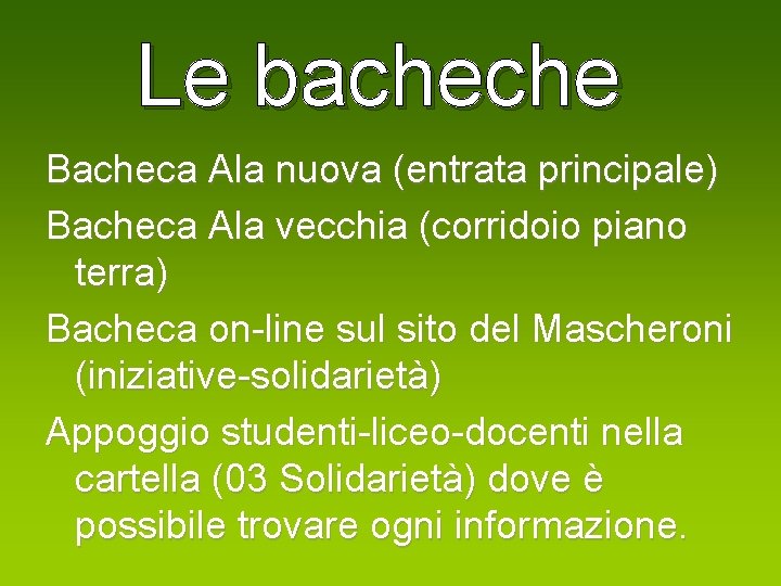 Le bacheche Bacheca Ala nuova (entrata principale) Bacheca Ala vecchia (corridoio piano terra) Bacheca