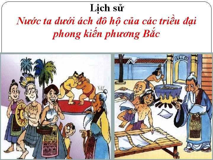 Lịch sử Nước ta dưới ách đô hộ của các triều đại phong kiến