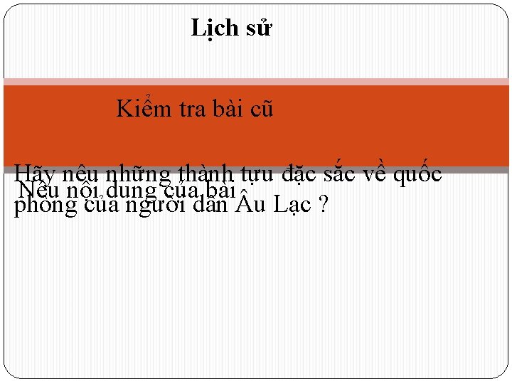 Lịch sử Kiểm tra bài cũ Hãy nêu những thành tựu đặc sắc về