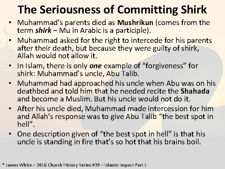 The Seriousness of Committing Shirk • Muhammad’s parents died as Mushrikun (comes from the