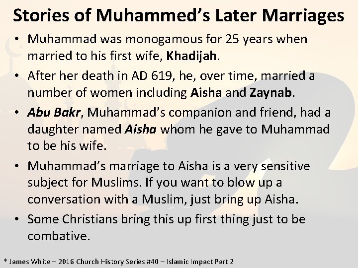 Stories of Muhammed’s Later Marriages • Muhammad was monogamous for 25 years when married