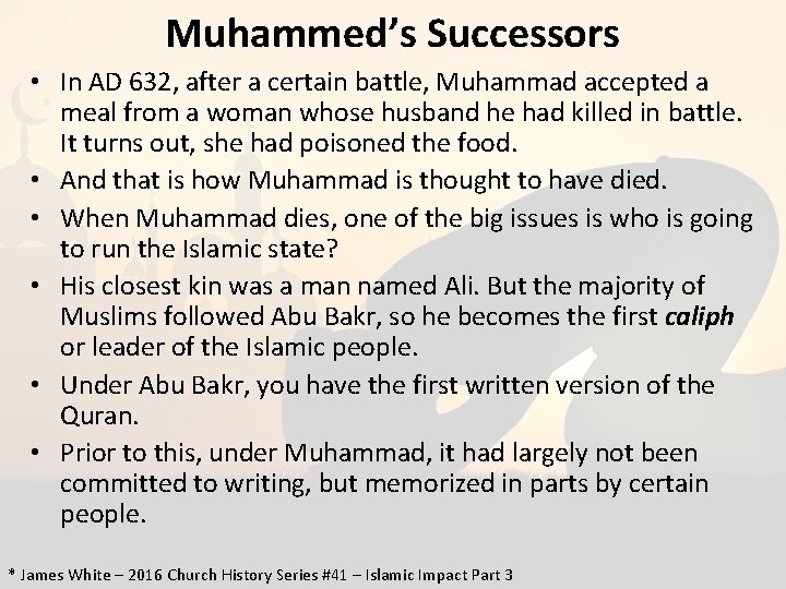 Muhammed’s Successors • In AD 632, after a certain battle, Muhammad accepted a meal