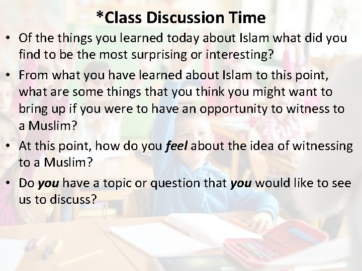 *Class Discussion Time • Of the things you learned today about Islam what did