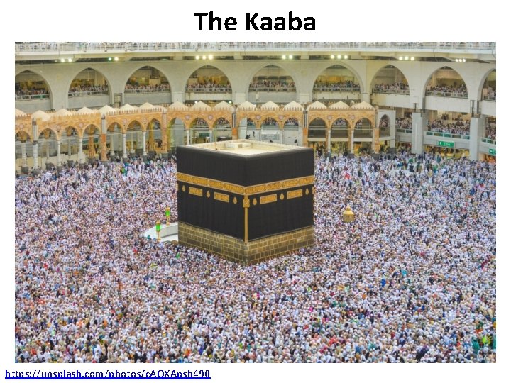 The Kaaba https: //unsplash. com/photos/c. AQXApsh 490 