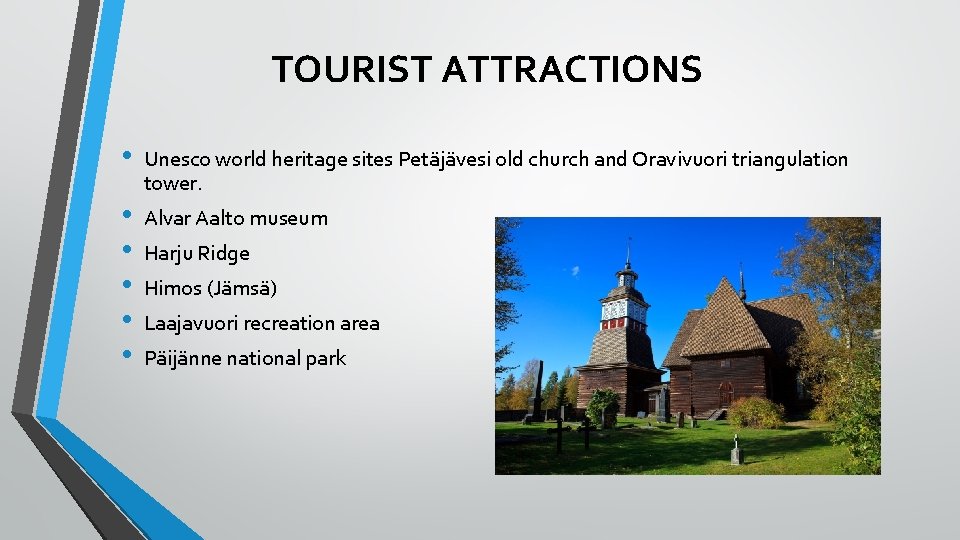 TOURIST ATTRACTIONS • • • Unesco world heritage sites Petäjävesi old church and Oravivuori