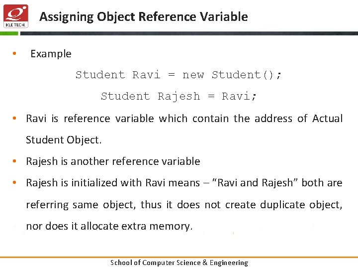 Assigning Object Reference Variable • Example Student Ravi = new Student(); Student Rajesh =