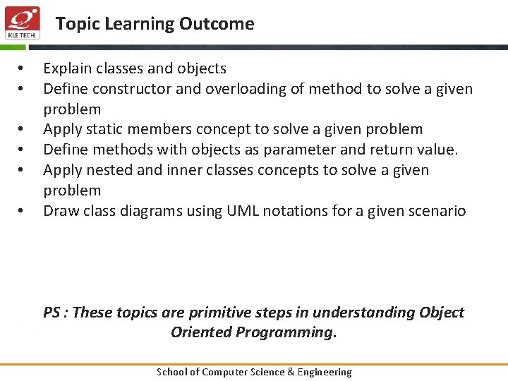 Topic Learning Outcome • • • Explain classes and objects Define constructor and overloading
