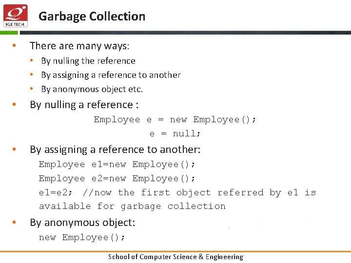 Garbage Collection • There are many ways: • By nulling the reference • By