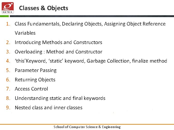Classes & Objects 1. Class Fundamentals, Declaring Objects, Assigning Object Reference Variables 2. Introducing