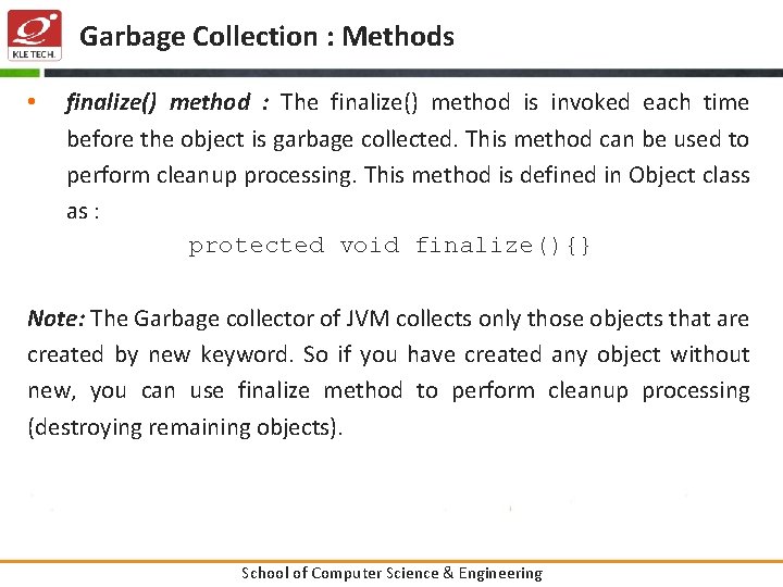 Garbage Collection : Methods • finalize() method : The finalize() method is invoked each