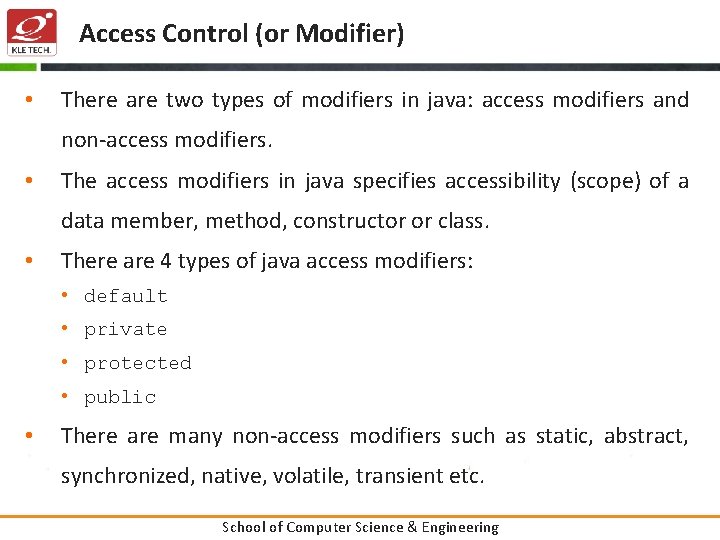 Access Control (or Modifier) • There are two types of modifiers in java: access