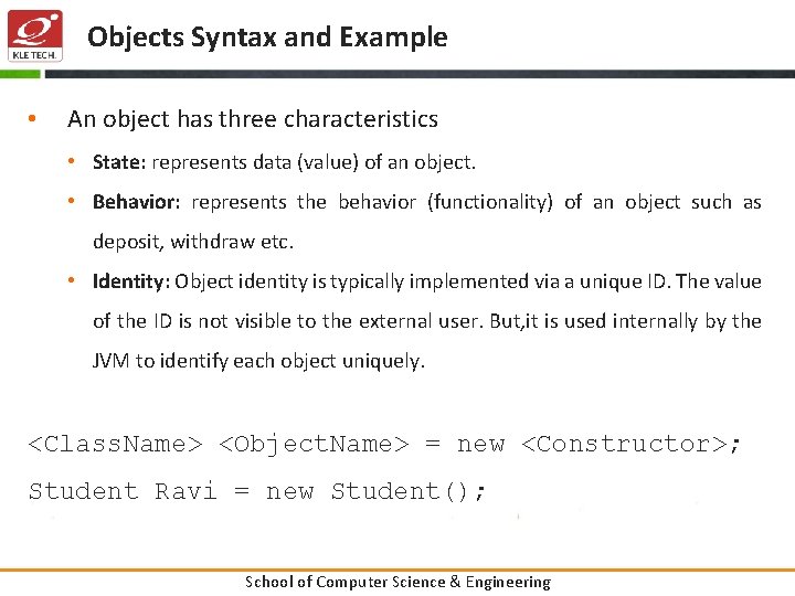 Objects Syntax and Example • An object has three characteristics • State: represents data