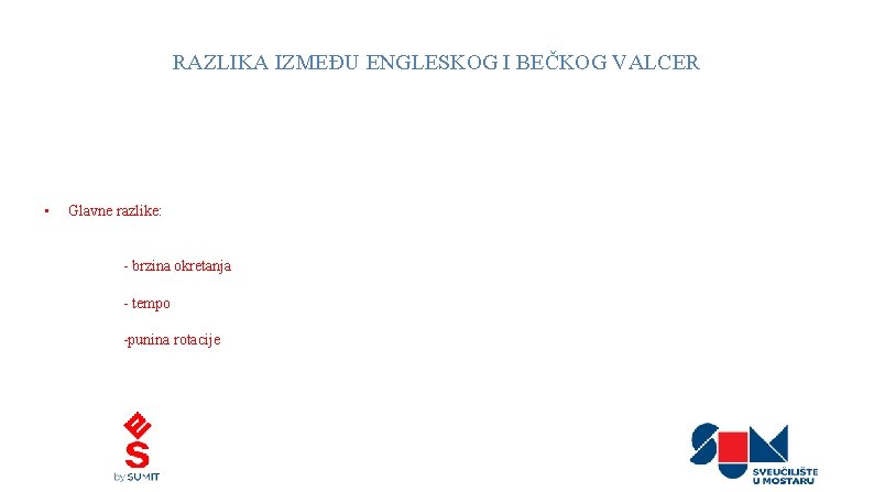 RAZLIKA IZMEĐU ENGLESKOG I BEČKOG VALCER • Glavne razlike: - brzina okretanja - tempo