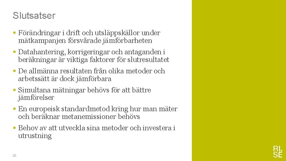 Slutsatser § Förändringar i drift och utsläppskällor under mätkampanjen försvårade jämförbarheten § Datahantering, korrigeringar