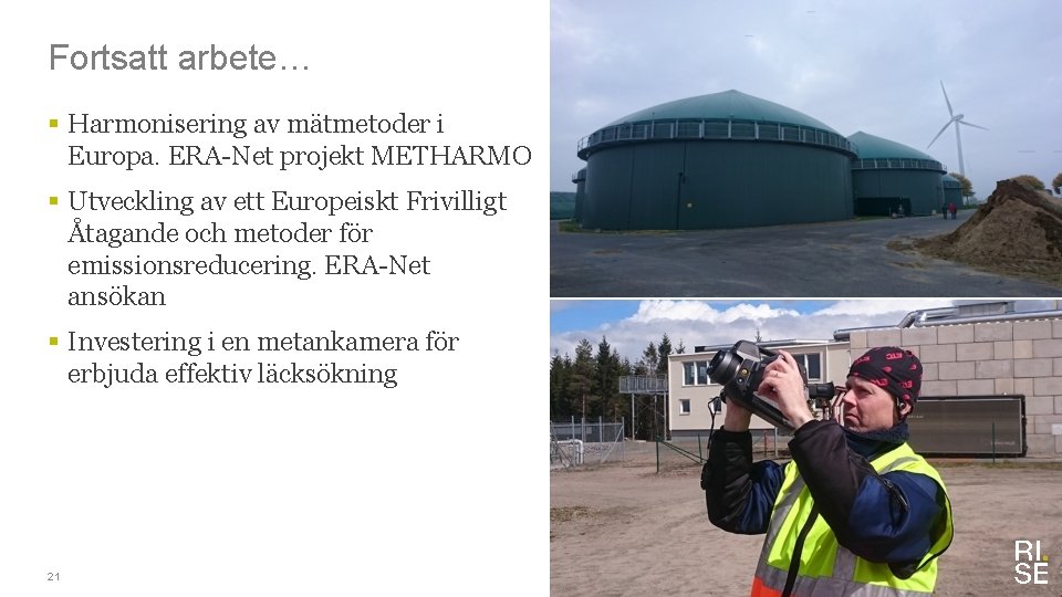 Fortsatt arbete… § Harmonisering av mätmetoder i Europa. ERA-Net projekt METHARMO § Utveckling av