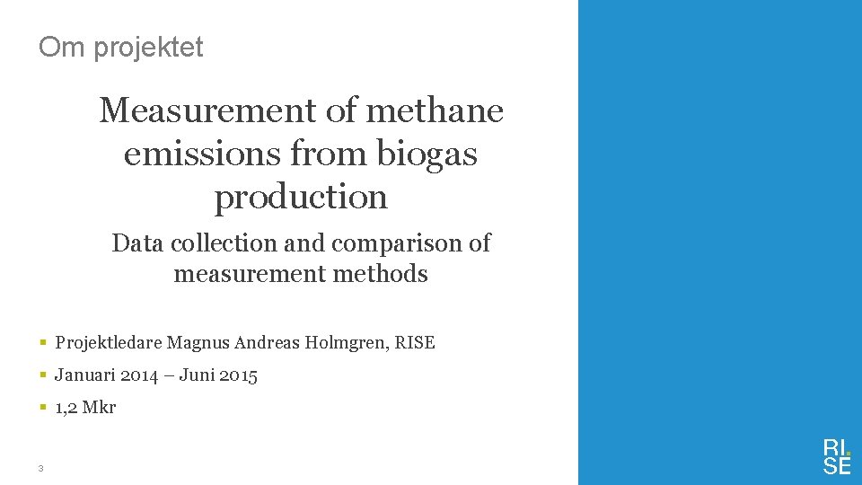 Om projektet Measurement of methane emissions from biogas production Data collection and comparison of