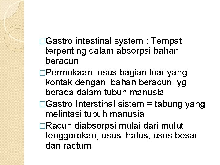 �Gastro intestinal system : Tempat terpenting dalam absorpsi bahan beracun �Permukaan usus bagian luar