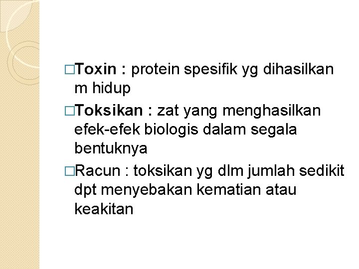 �Toxin : protein spesifik yg dihasilkan m hidup �Toksikan : zat yang menghasilkan efek-efek