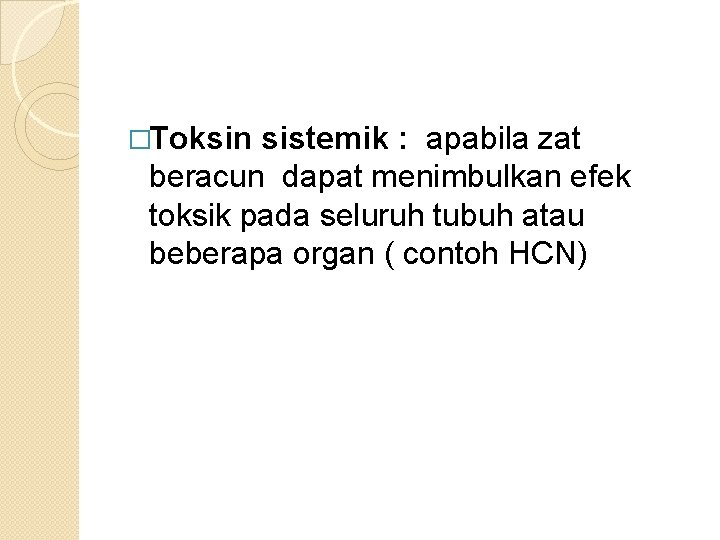 �Toksin sistemik : apabila zat beracun dapat menimbulkan efek toksik pada seluruh tubuh atau