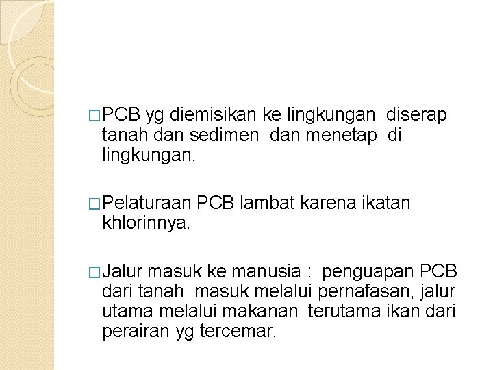 �PCB yg diemisikan ke lingkungan diserap tanah dan sedimen dan menetap di lingkungan. �Pelaturaan