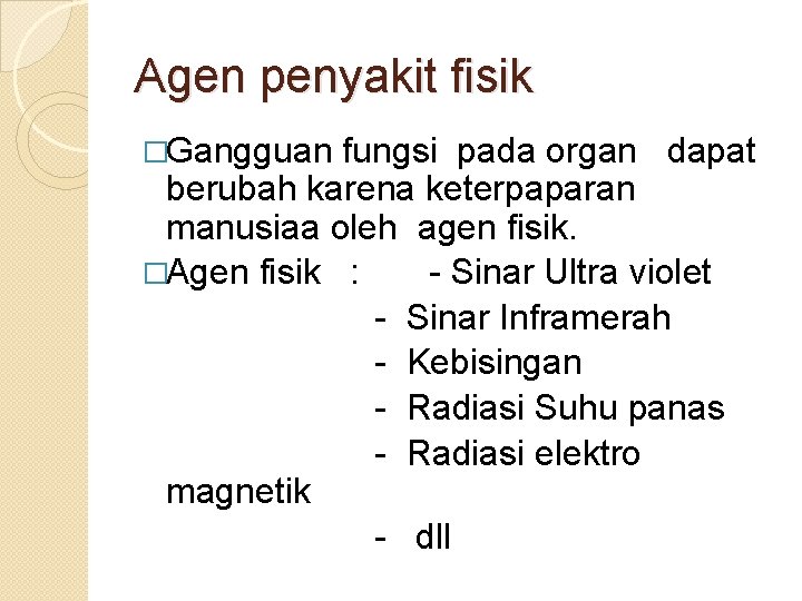 Agen penyakit fisik �Gangguan fungsi pada organ dapat berubah karena keterpaparan manusiaa oleh agen