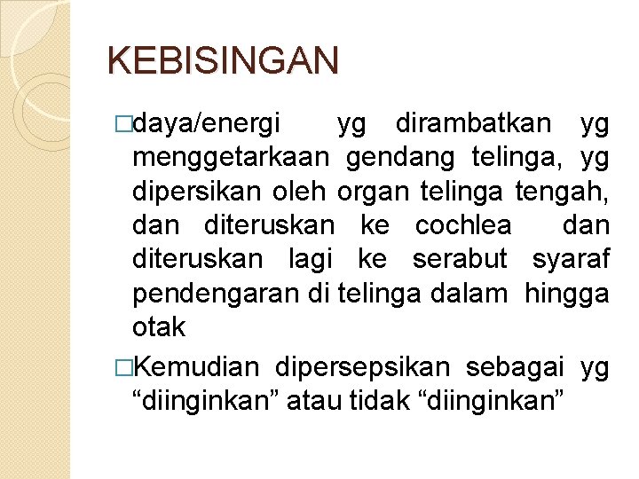 KEBISINGAN �daya/energi yg dirambatkan yg menggetarkaan gendang telinga, yg dipersikan oleh organ telinga tengah,